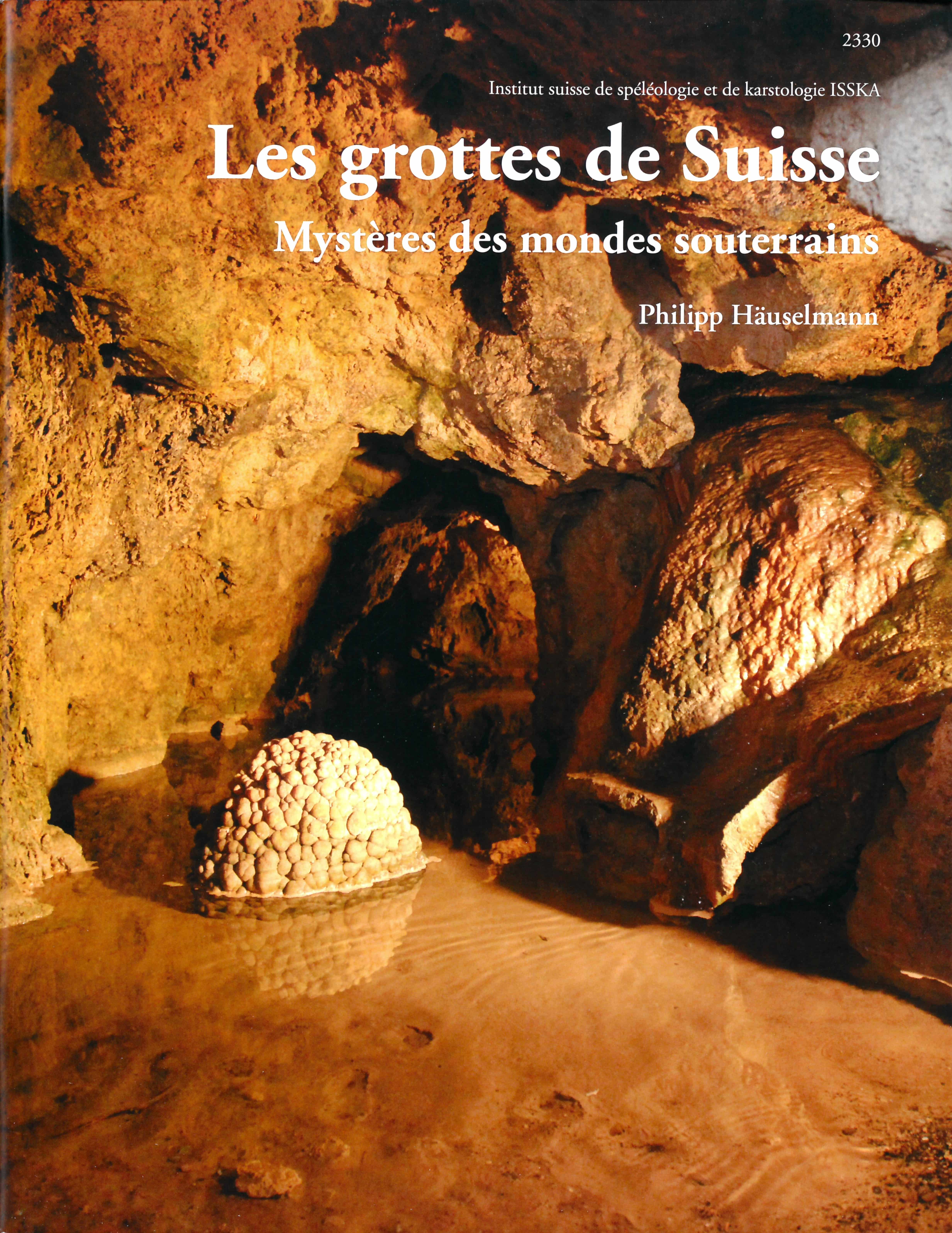 Les grottes de Suisse, un livre de Philipp Haeuselmann, ISSKA Institut suisse de spéléologie et de karstologie, éditions OSL